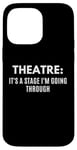 Coque pour iPhone 14 Pro Max Du théâtre drôle, c'est une scène que je passe par Theater Geek