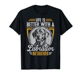 Life Is Better With A Labrador Retriever T-Shirt