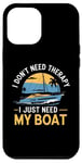 Coque pour iPhone 12 Pro Max I Don't Need Therapy Boat Cruise Yacht