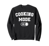 Cooking Mode On Funny Chef Gift mom grandma home cooking Sweatshirt