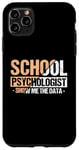 iPhone 11 Pro Max Show Me The Data - School Psych Whisperer Apparel Case