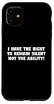 iPhone 11 I Have the Right to Remain Silent Not the Ability Case