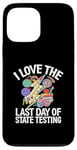 Coque pour iPhone 13 Pro Max I Love The Last Day Of State Testing Day Examen Professeur