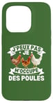 Coque pour iPhone 15 Pro J'Peux Pas Je M'occupe Des Poules Jardin Agriculture Fermier