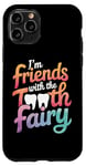 iPhone 11 Pro Dentist I'M Friends With The Tooth Fairy Case