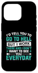 iPhone 16 Pro I'd Tell You To Go To Hell But I Work There And I Don't Want Case