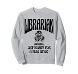 Librarian Loading Get Ready For A New Star Library Book Sweatshirt