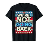 We're not going back T-Shirt