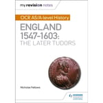 My Revision Notes: OCR AS/A-level History: England 1547–1603: the Later Tudors (häftad, eng)