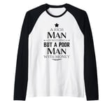 A Rich Man Is Nothing But A Poor Man With Money Funny Raglan Baseball Tee