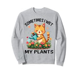 Sometimes I Wet My Plants Funny Gardening Garden Men Women Sweatshirt