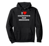 Fun Graphic-I love competitive man grooming Pullover Hoodie