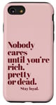 iPhone SE (2020) / 7 / 8 Nobody Cares Until You're Rich Pretty or Dead Case