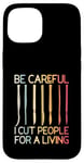 iPhone 15 Be-Careful I Cut People For A Living Funny Surgeon Surgery Case