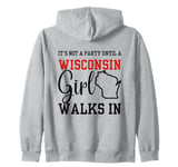 It's Not A Party Until A Wisconsin Girl Walks In Wisconsin Zip Hoodie