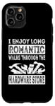 iPhone 11 Pro I Enjoy Long Romantic Walks Through The Hardware Store Funny Case