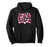 I Teach The Sweetest Little Hearts Teacher Valentine's Day Pullover Hoodie