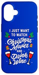 iPhone 16 I Just Want To Watch Christmas Movies And Drink Wine Case