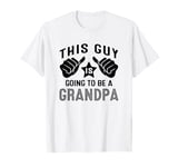 This Guy Is Going To Be A Grandpa T-Shirt