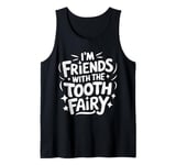 Dentist I'M Friends With The Tooth Fairy Tank Top