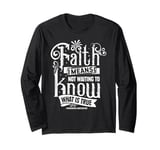 Faith Means Not Waiting To Know What Is True Friedrich Nietz Long Sleeve T-Shirt