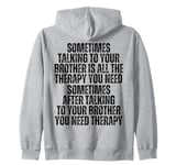 Sometime Talking To Your Brother Is All The Therapy You Need Zip Hoodie