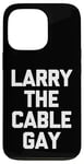 Coque pour iPhone 13 Pro Larry The Cable Gay - Un dicton amusant : Gay Pride LGBTQ+ Cool Gay