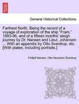 Farthest North. Being the record of a voyage of exploration of the ship 'Fram,' 1893-96, and of a fifteen months' sleigh journey by Dr. Nansen and