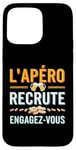 Coque pour iPhone 15 Pro Max L'Apéro Recrute Engagez-vous Humour Convivialité Amusant