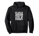 Funny My Level Of Sarcasm Depends On Your Level Of Stupidity Pullover Hoodie