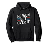 Trump's Historic Victory 47th President HE WON GET OVER IT Pullover Hoodie