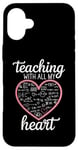 iPhone 16 Plus Teacher's Valentine's Day Teaching With All My Heart Case