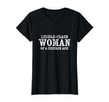 Middle Class Woman Of A Certain Age T-Shirt