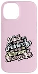 iPhone 14 we will dance on the grave of the patriarchy feminist funny Case