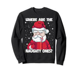 Where are the Naughty Ones Christmas Naughty Funny Santa Sweatshirt