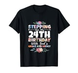 Stepping Into My 24th Birthday With Gods Grace And Mercy T-Shirt