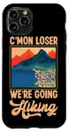 iPhone 11 Pro Funny Hiker C'mon Loser We're Going Hiking Retro Vintage Case