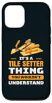 iPhone 12/12 Pro It's Tile Setter Things You Wouldn't Understand Labor Humor Case