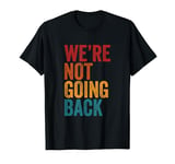 We're Not Going Back Slogan Vintage Distressed T-Shirt