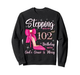 Stepping Into My 102nd Birthday With God's Grace And Mercy Sweatshirt