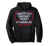 I Identify as a Conspiracy Theorist Shirt My Pronouns Funny Pullover Hoodie