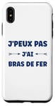 Coque pour iPhone XS Max Citation humour J'peux pas J'ai Bras de fer