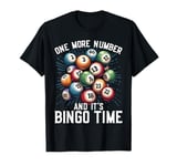 One more Number and it's Bingo Time T-Shirt