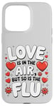 iPhone 15 Pro Max Sarcastic Valentine's Day Love and Flu in the Air Cute Funny Case