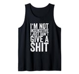 I'm Not Insensitive I Just Don't Give A Shit Tank Top