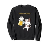 Drink Up Pussies Cat With Beer Mug Humor Sweatshirt