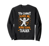 You Cannot Scare Me I'm A Middle School Teacher Sweatshirt