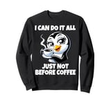 Can Do It All Just Not Before Coffee Addict Funny Penguin Sweatshirt