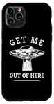 iPhone 11 Pro Alien UFO Funny Get Me Out Of Here Quote Spaceship Art Humor Case