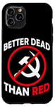 Coque pour iPhone 11 Pro Better Dead Than Red Anti Communism Communist Anti Gauche